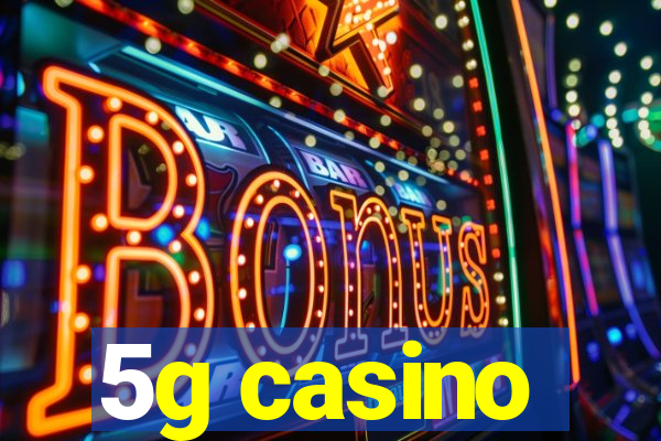 5g casino